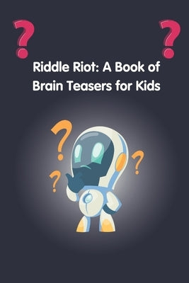 Riddle Riot: A Book of Brain Teasers for Kids by A, Bahati