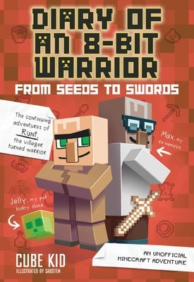 Diary of an 8-Bit Warrior: From Seeds to Swords: An Unofficial Minecraft Adventure Volume 2 by Cube Kid