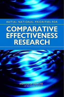 Initial National Priorities for Comparative Effectiveness Research by Institute of Medicine