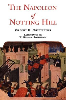 The Napoleon of Notting Hill with Original Illustrations from the First Edition by Chesterton, G. K.