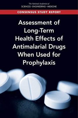 Assessment of Long-Term Health Effects of Antimalarial Drugs When Used for Prophylaxis by National Academies of Sciences Engineeri
