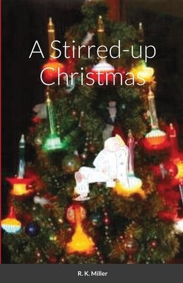 A Stirred-up Christmas by Miller, Robert