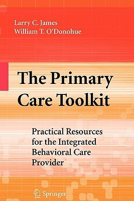 The Primary Care Toolkit: Practical Resources for the Integrated Behavioral Care Provider by James, Larry