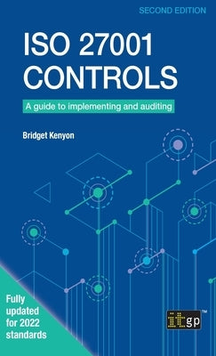ISO 27001 Controls: A guide to implementing and auditing, Second edition by Kenyon, Bridget