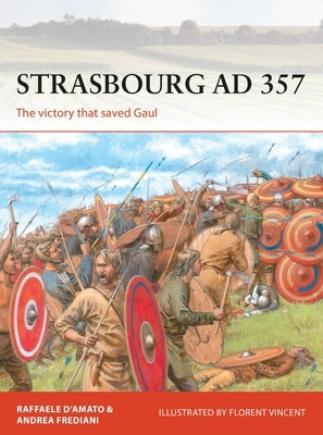 Strasbourg AD 357: The Victory That Saved Gaul by D'Amato, Raffaele