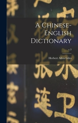 A Chinese-English Dictionary; v.3 by Giles, Herbert Allen 1845-1935