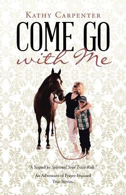 Come Go with Me: An Adventure of Prayer-Focused True Stories. by Carpenter, Kathy