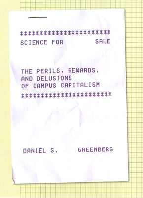 Science for Sale: The Perils, Rewards, and Delusions of Campus Capitalism by Greenberg, Daniel S.