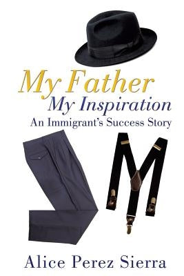My Father My Inspiration by Perez Sierra, Alice