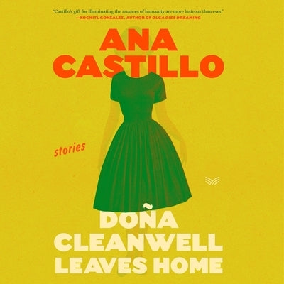 Dona Cleanwell Leaves Home: Stories by Castillo, Ana