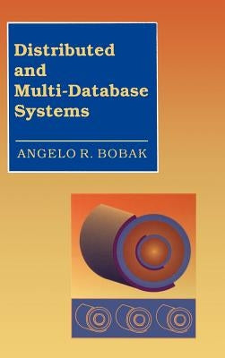 Distributed and Multi-Database Systems by Bobak, Angelo R.