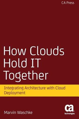 How Clouds Hold It Together: Integrating Architecture with Cloud Deployment by Waschke, Marvin