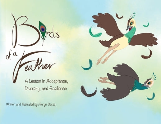 Birds of a Feather: A Lesson in Acceptance, Diversity, and Resilience by Garza, Amryn
