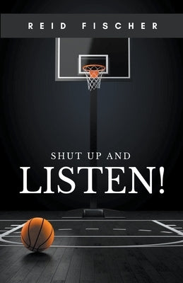 Shut Up and Listen! by Fischer, Reid