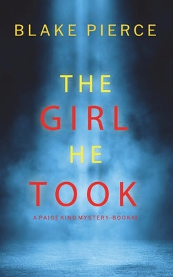 The Girl He Took (A Paige King FBI Suspense Thriller-Book 3) by Pierce, Blake