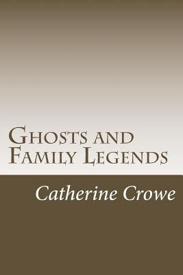 Ghosts and Family Legends by Crowe, Catherine