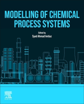 Modelling of Chemical Process Systems by Imtiaz, Syed Ahmad