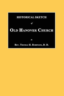 Historical Sketch of Old Hanover Church [Dauphine County, Pennsylvania] by Robinson, Thomas H.