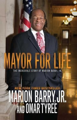 Mayor for Life: The Incredible Story of Marion Barry, Jr. by Barry, Marion