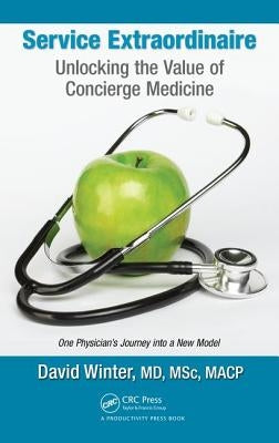 Service Extraordinaire: Unlocking the Value of Concierge Medicine by Winter, David