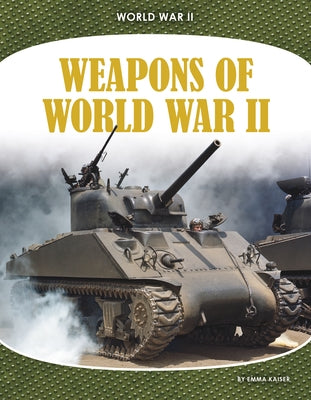 Weapons of World War II by Kaiser, Emma