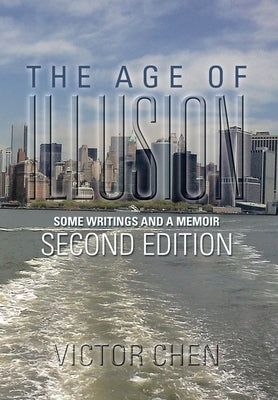 The Age of Illusion: Some Writings and a Memoir Second Edition by Chen, Victor