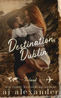 Destination, Dublin: An Age Gap Destination Romance by Alexander, Aj