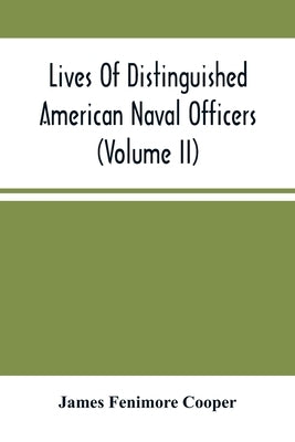 Lives Of Distinguished American Naval Officers (Volume Ii) by Fenimore Cooper, James