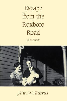 Escape from the Roxboro Road: A Memoir by Burrus, Ann W.
