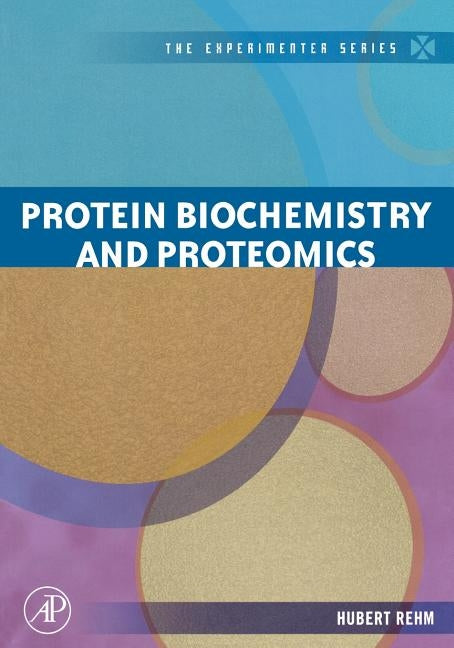 Protein Biochemistry and Proteomics by Rehm, Hubert