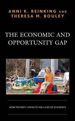 The Economic and Opportunity Gap: How Poverty Impacts the Lives of Students by Reinking, Anni K.