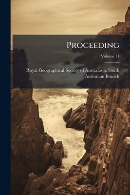 Proceeding; Volume 11 by Royal Geographical Society of Australasi