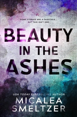 Beauty in the Ashes by Smeltzer