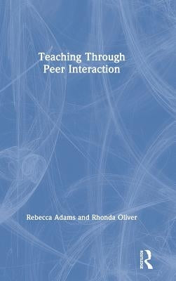 Teaching through Peer Interaction by Adams, Rebecca
