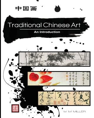 Traditional Chinese Art: Traditional Chinese Art, an Introduction by Miller, W. M.