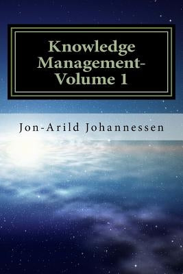 Knowledge Management- Volume 1: Knowledge in a Globalized Economy by Johannessen, Jon-Arild