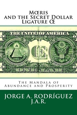 Moeris and the Secret Dollar Ligature OE: The Mandala of Abundance and Prosperity is included by Rodriguez Jar, Jorge a.
