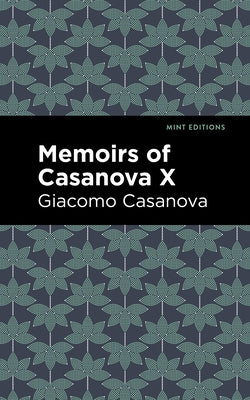Memoirs of Casanova Volume X by Casanova, Giacomo
