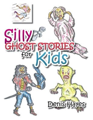 Silly Ghost Stories for Kids by Hayes, Denis