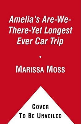Amelia's Are-We-There-Yet Longest Ever Car Trip by Moss, Marissa