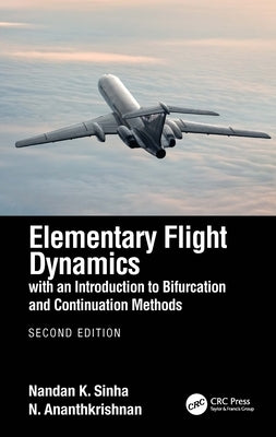 Elementary Flight Dynamics with an Introduction to Bifurcation and Continuation Methods by Sinha, Nandan K.