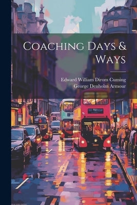 Coaching Days & Ways by Cuming, Edward William Dirom