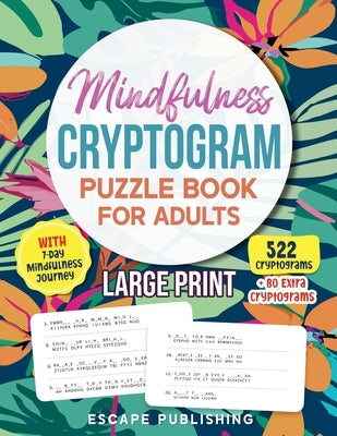 Mindfulness Cryptogram Puzzle Book for Adults: 522 Easy, Relaxing and Motivational Cryptograms Large Print by Publishing, Escape
