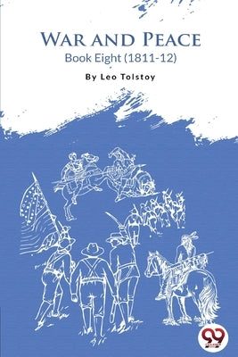 War and Peace Book 8 by Tolstoy, Leo