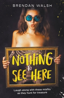 Nothing to See Here by Walsh, Brendan