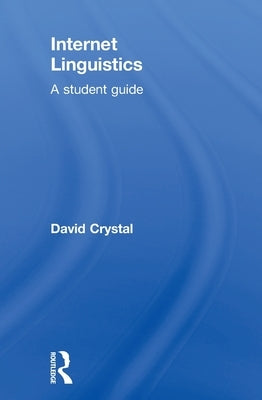Internet Linguistics: A Student Guide by Crystal, David