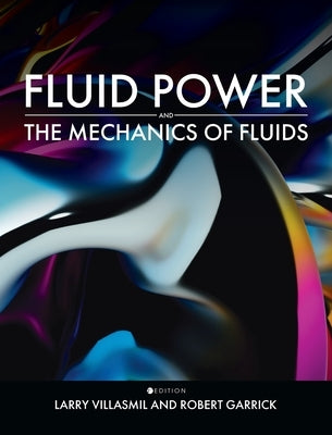 Fluid Power and the Mechanics of Fluids by Villasmil, Larry