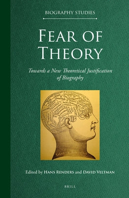 Fear of Theory: Towards a New Theoretical Justification of Biography by Renders, Hans