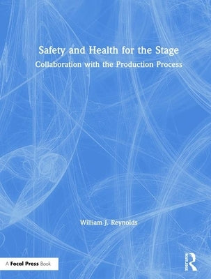 Safety and Health for the Stage: Collaboration with the Production Process by Reynolds, William J.