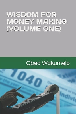 Wisdom for Money Making (Volume One) by Wakumelo, Obed